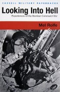 Book cover of Looking Into Hell - Experiences of the Bomber Command War by ROLFE, Mel 